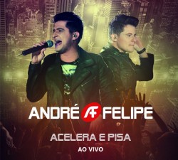 André e Felipe - Acelera e Pisa Ao Vivo Lançamento (2015)